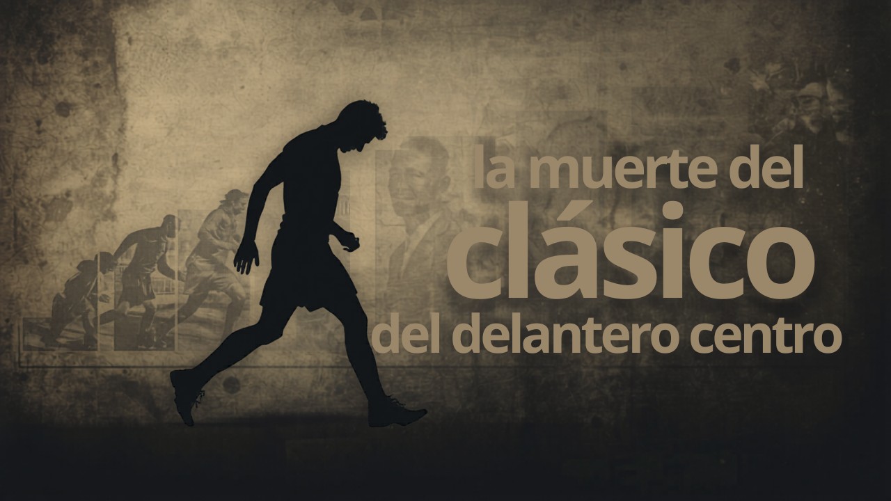 La muerte del '9 clásico': el delantero centro que el fútbol abandonó