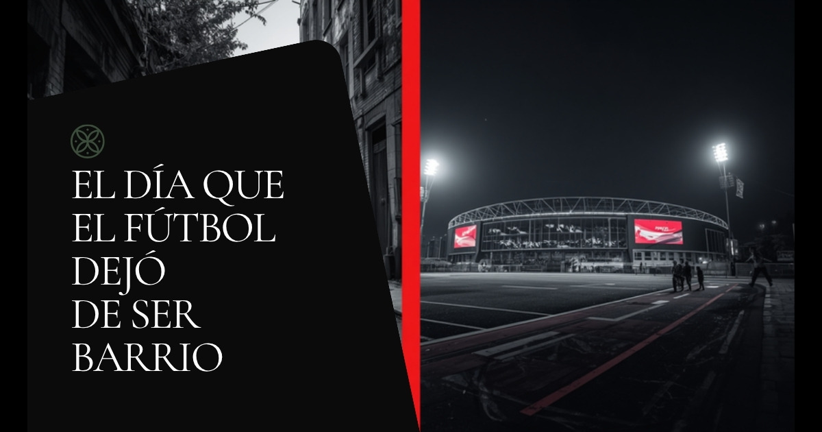 El día que el fútbol dejó de ser barrio y pasó a ser industria
