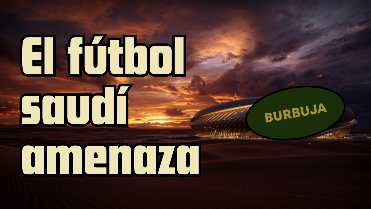El fútbol saudí: ¿amenaza real o burbuja millonaria?
