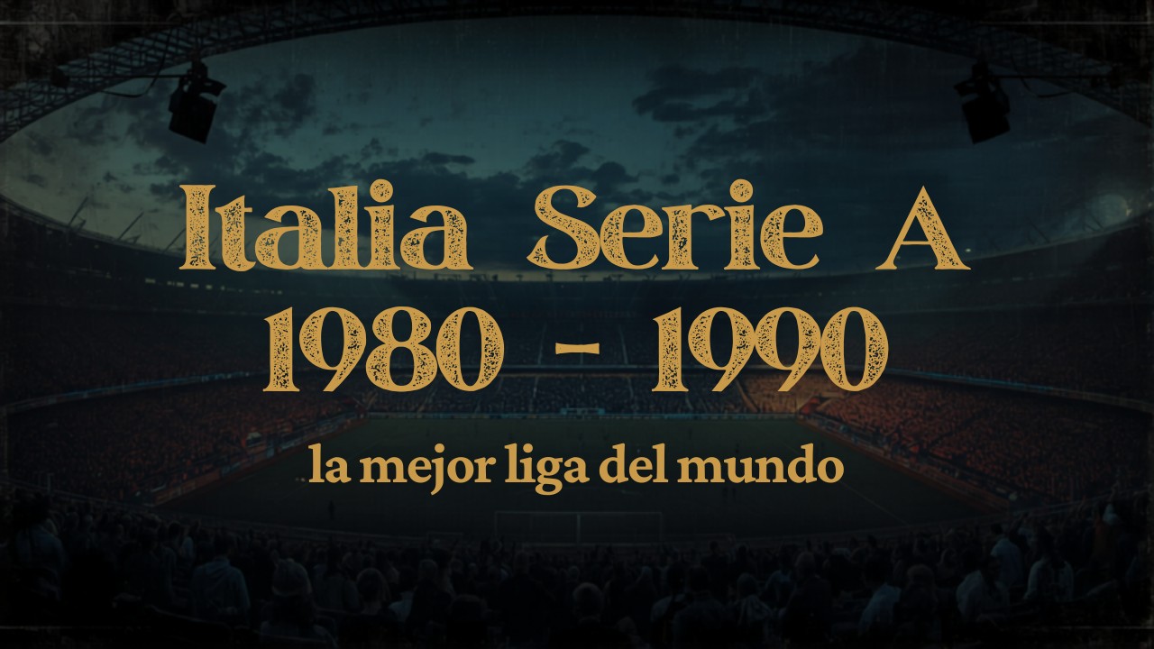 Italia 80/90: cuando la Serie A era la mejor liga del mundo